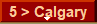 5 > Calgary