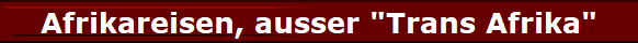 Afrikareisen, ausser "Trans Afrika"
