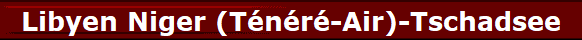 Libyen Niger (T�n�r�-Air)-Tschadsee
