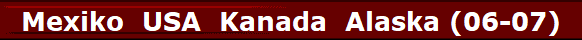 Mexiko  USA  Kanada  Alaska (06-07)