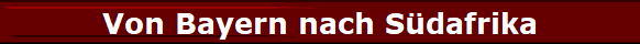 Von Bayern nach S�dafrika